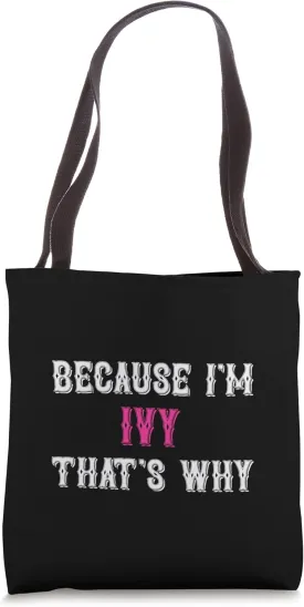 Ivy / Because I'm Ivy That's Why - Pink Ivy Name Tote Bag