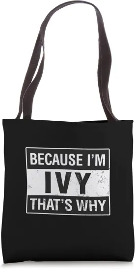 Ivy Name, Because I'm Ivy That's Why Tote Bag Ivy Name, Because I'm Ivy That's Why Tote Bag