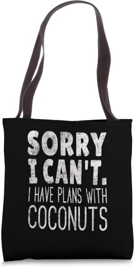 Sorry I Can't I Have Plans With Coconuts - Coconut Lover Tote Bag Sorry I Can't I Have Plans With Coconuts - Coconut Lover Tote Bag