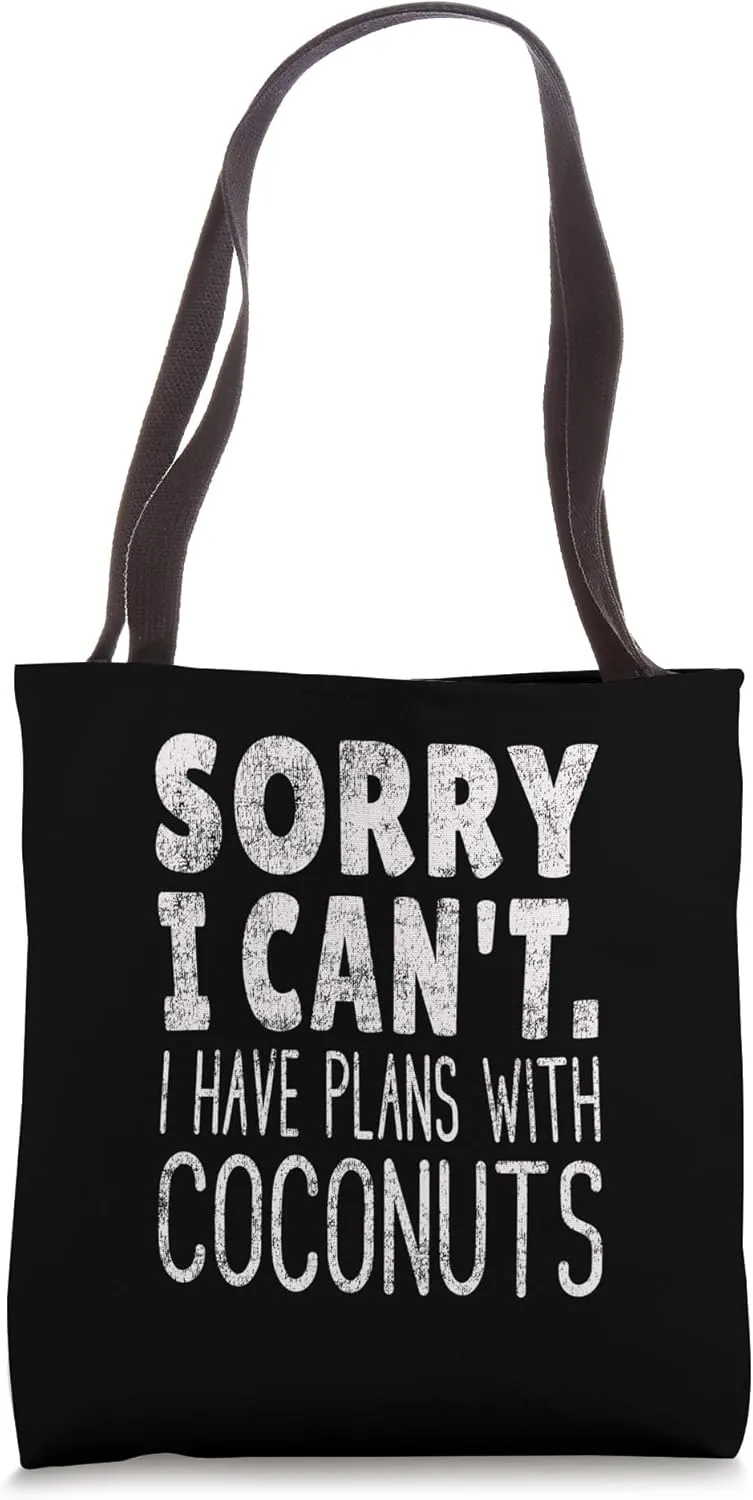 Sorry I Can't I Have Plans With Coconuts - Coconut Lover Tote Bag